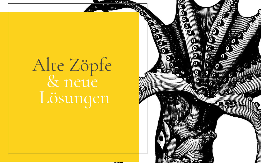 Alte Zöpfe & neue Lösungen